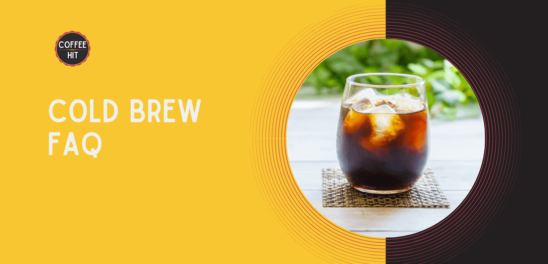 Cold Brew FAQ - Coffee Hit