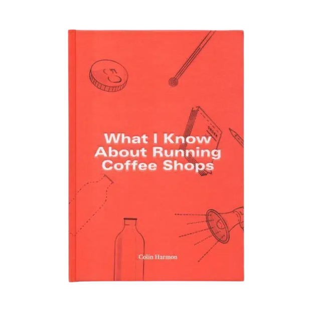 What I Know About Running Coffee Shops – Colin Harmon